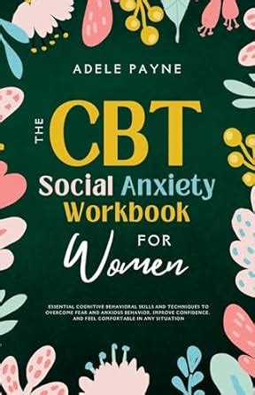 The CBT Social Anxiety Workbook for Women: Essential Cognitive ...