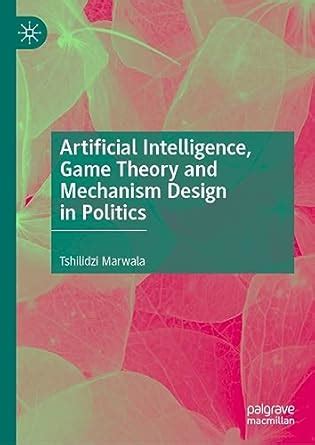 Artificial Intelligence, Game Theory and Mechanism Design in Politics ...
