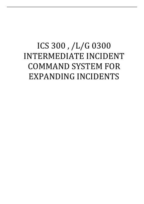 ICS 300 , /L/G 0300 INTERMEDIATE INCIDENT COMMAND SYSTEM FOR EXPANDING INCIDENTS - ICS 300 ...