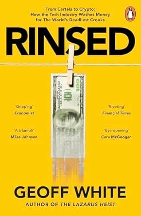 Rinsed: From Cartels to Crypto: How the Tech Industry Washes Money for ...