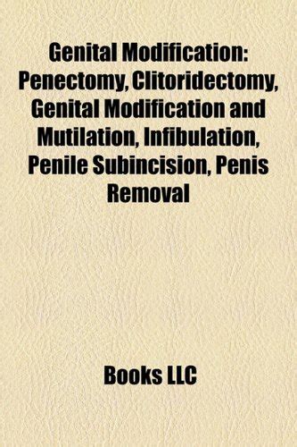 Genital Modification: Penectomy, Clitoridectomy, Foreskin Restoration ...
