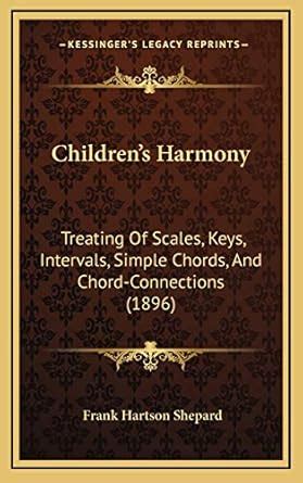 Buy Children's Harmony: Treating Of Scales, Keys, Intervals, Simple ...