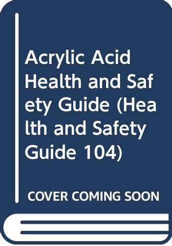 Acrylic acid health and safety guide: v. 104 (Health and safety guide ...