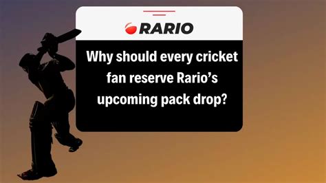 Why should every cricket fan reserve Rario’s upcoming pack drop?