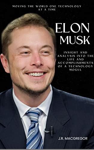 Elon Musk: Moving the World One Technology at a Time: A Biography ...