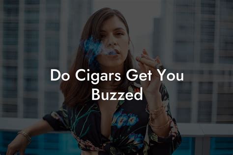 Do Cigars Get You Buzzed - Swinger Cigar | Cigar Lifestyle