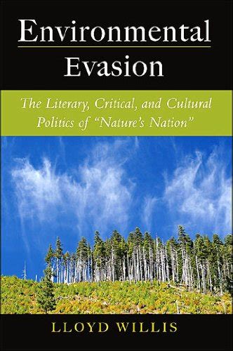 Environmental Evasion: The Literary, Critical, and Cultural Politics of ...