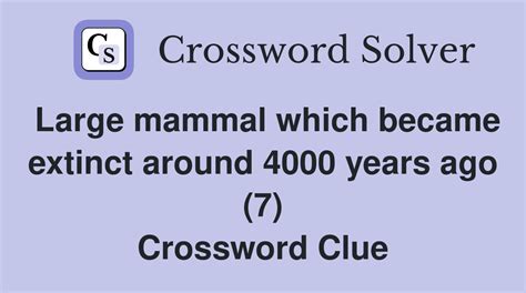 Large mammal which became extinct around 4000 years ago (7) - Crossword ...