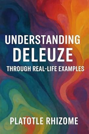 Understanding Deleuze Through Real-Life Examples: Philosophy of Desire ...
