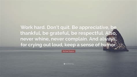 Michael Keaton Quote: “Work hard. Don’t quit. Be appreciative, be ...