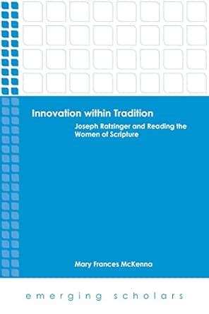 Innovation within Tradition: Joseph Ratzinger and Reading the Women of ...