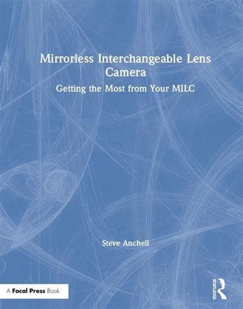 Buy Mirrorless Interchangeable Lens Camera: Getting the Most from Your ...