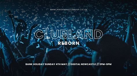 CLUBLAND REBORN, Digital, Newcastle Upon Tyne, 4 May 2025 | AllEvents