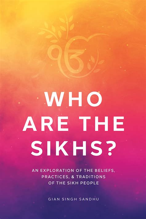Who Are the Sikhs?: An Exploration of the Beliefs, Practices ...