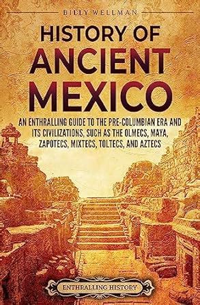History of Ancient Mexico: An Enthralling Guide to Pre-Columbian Mexico ...