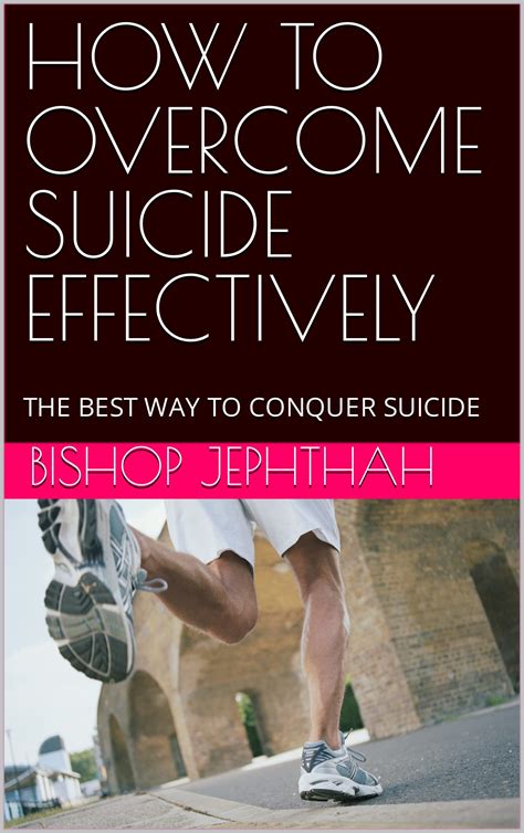 HOW TO OVERCOME SUICIDE EFFECTIVELY: THE BEST WAY TO CONQUER SUICIDE by ...