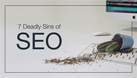 The 7 Deadly Sins of SEO that Can Ruin Your Website