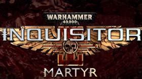 Warhammer 40,000: Inquisitor -- Martyr