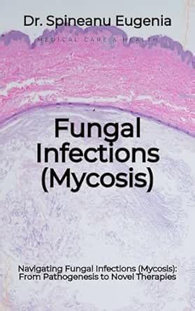 Navigating Fungal Infections (Mycosis): From Pathogenesis to Novel ...