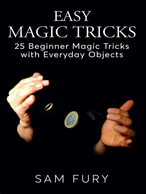 Easy Magic Tricks: 25 Beginner Magic Tricks with Everyday Objects by ...