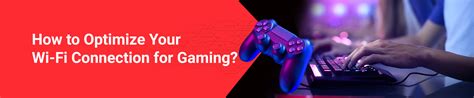 How to Optimize Your Wi-Fi Connection for Gaming?