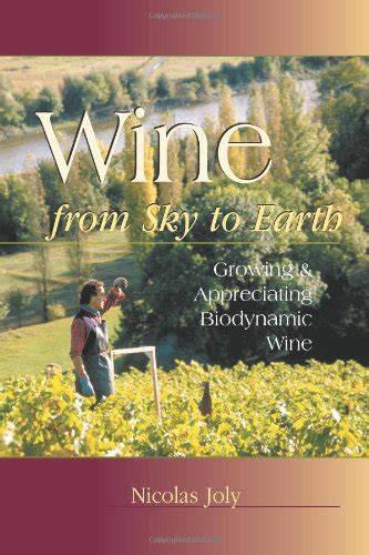 Buy Wine from Sky to Earth: Growing & Appreciating Biodynamic Wine Book ...