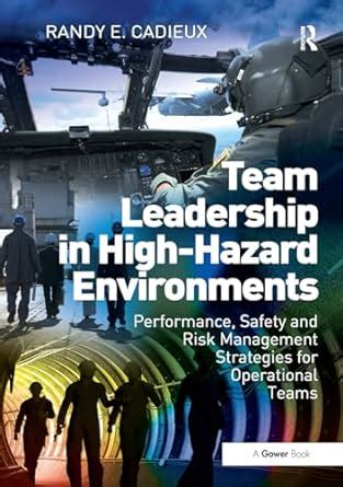 Team Leadership in High-hazard Environments: Performance, Safety and ...