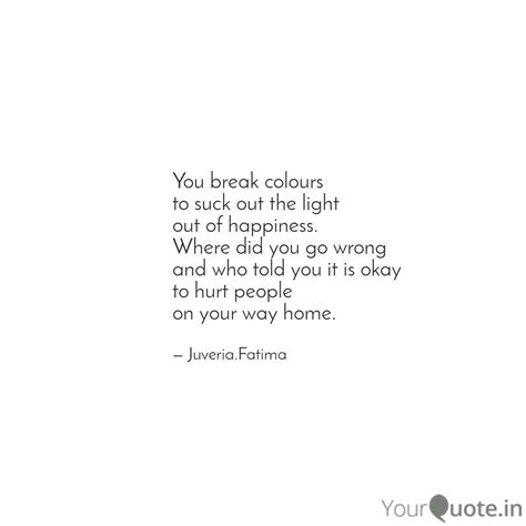 You break colours to suck... | Quotes & Writings by Juveria fatima ...