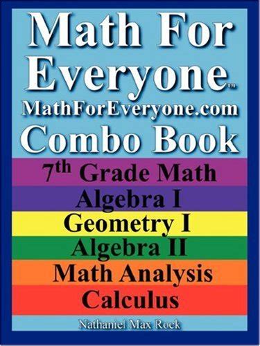 Math for Everyone Combo Book: 7th Grade Math, Algebra I, Geometry I ...