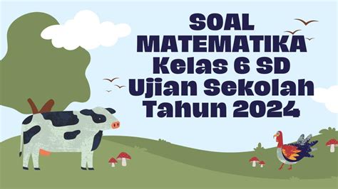 Soal Ujian Sekolah Matematika Kelas 6: Persiapan Maksimal!