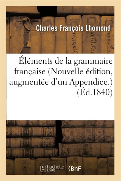 Buy lments de la Grammaire Franaise Nouvelle dition, Augmente d'Un ...