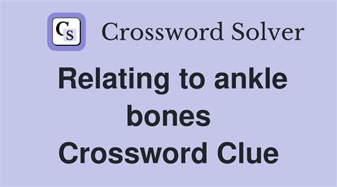 Relating to ankle bones - Crossword Clue Answers - Crossword Solver