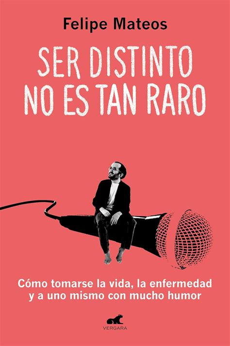Ser distinto no es tan raro: Cómo tomarse la vida, la enfermedad y a ...