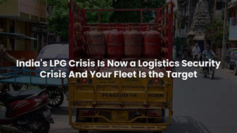 India's LPG Crisis Is Now a Logistics Security Crisis | Ikin Global
