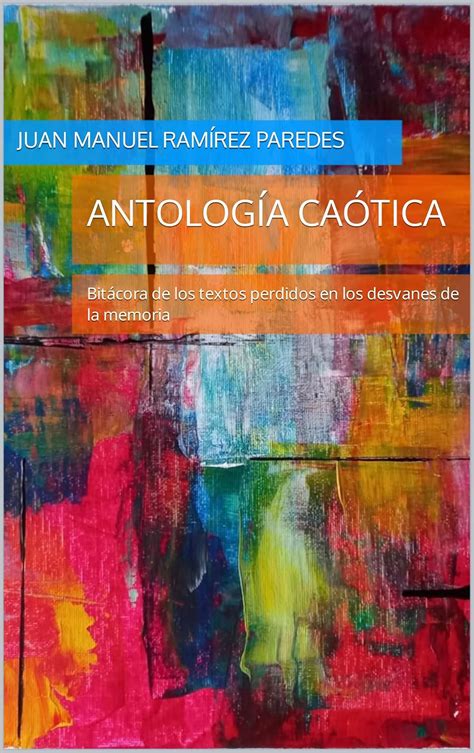 Antología Caótica: Bitácora de los textos perdidos en los desvanes de ...