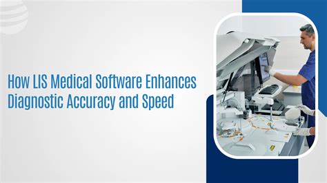 How LIS Medical Software Enhances Diagnostic Accuracy and Speed