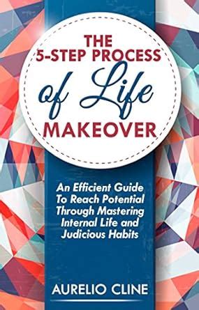 The 5-Step Process Of Life Makeover: An Efficient Guide To Reach ...