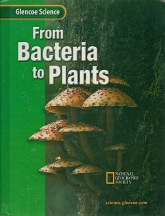 Student Edition: SE Bacteria to Plants: Course B (Glencoe Science ...
