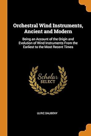 Buy Orchestral Wind Instruments, Ancient and Modern: Being an Account ...