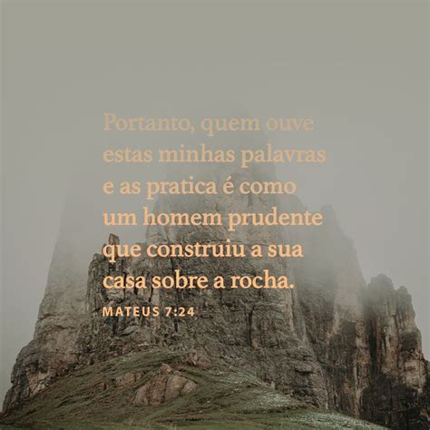 Mateus 7:24 — Todo aquele, pois, que ouve estas minhas palavras e as ...
