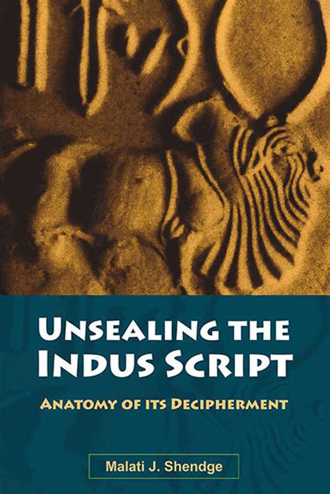 Unsealing The Indus Script: Anatomy of its Decipherment by Malati J ...