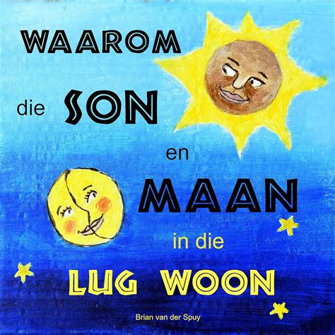Waarom die Son en Maan in die Lug Woon (Volksverhale uit Afrika Book 1 ...