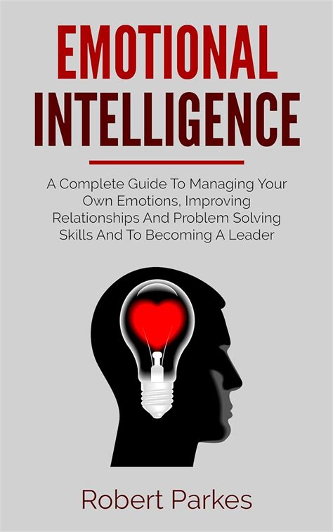 Emotional Intelligence: A Complete Guide To Managing Your Own Emotions ...