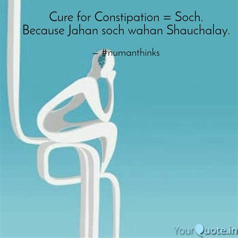 Cure for Constipation = S... | Quotes & Writings by Numan Ahmad | YourQuote
