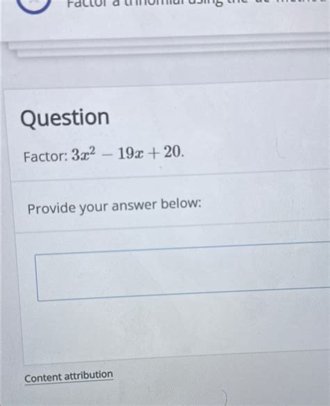 Solved QuestionFactor: 3x2-19x+20.Provide your answer | Chegg.com