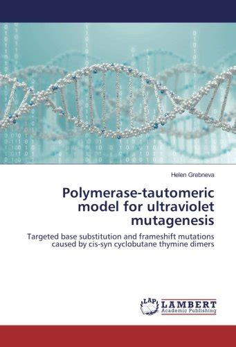 Buy Polymerase-tautomeric model for ultraviolet mutagenesis: Targeted ...