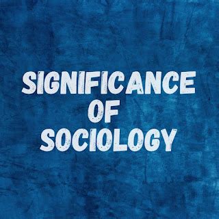 Significance of Sociology