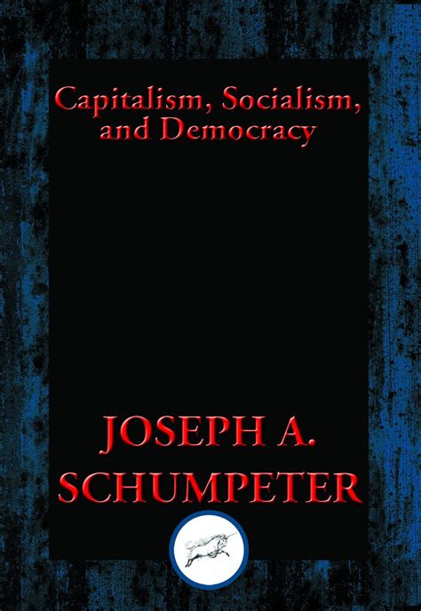 Capitalism, Socialism, and Democracy eBook : Schumpeter, Joseph A ...