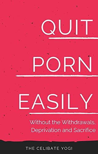 Quit Porn Easily: Beat the Addiction Forever—Without the Cold Showers ...
