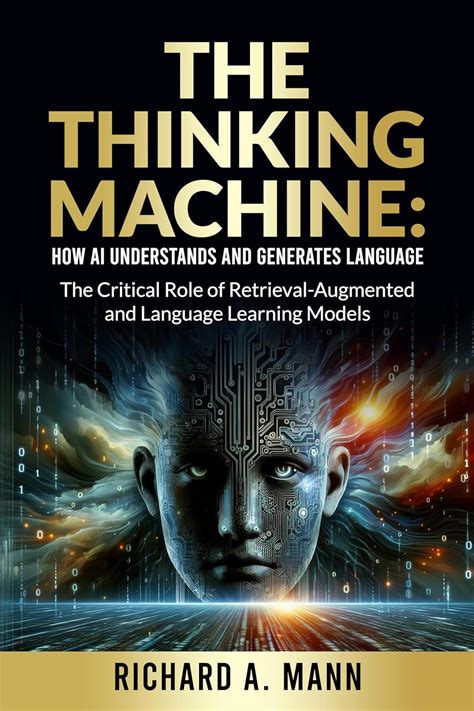 The Thinking Machine: How AI Understands and Generates Language: The ...